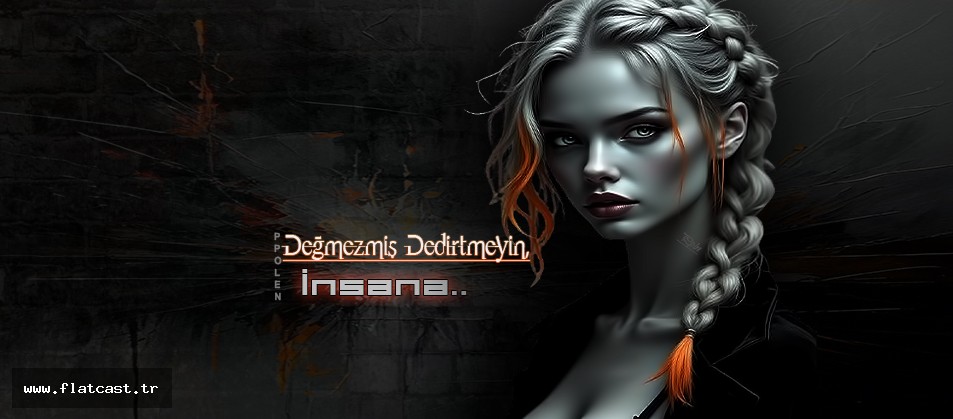 Değmezmiş dedirtmeyin........İNSANA