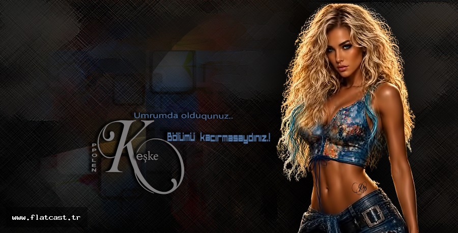 KEŞKE.....Umrumda olduqunuz..!           Bölümü kacırmasaydınız...