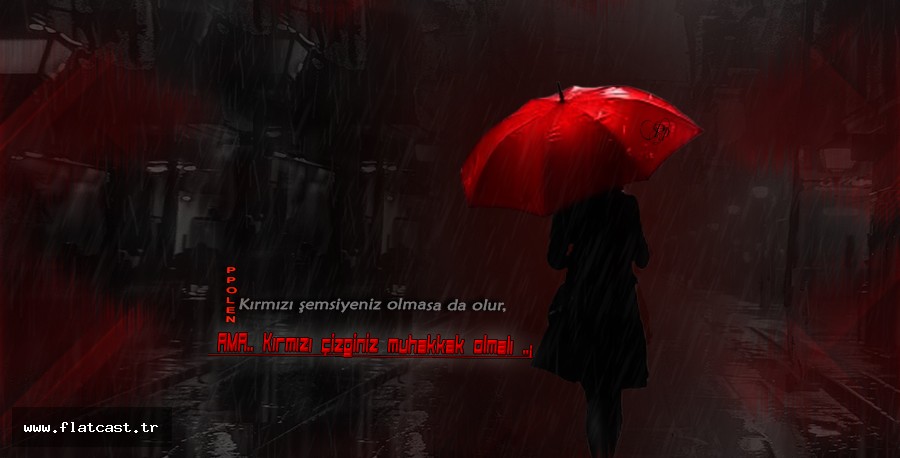 "Kırmızı şemsiyeniz olmasa da olur,            AMA.. Kırmızı çizginiz muhakkak olmalı;